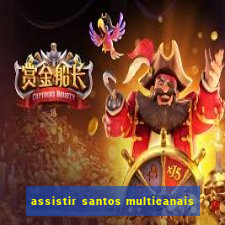 assistir santos multicanais